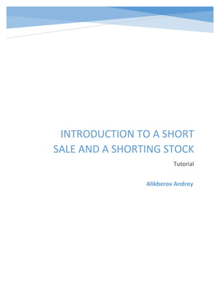 INTRODUCTION TO A SHORT
SALE AND A SHORTING STOCK
Tutorial
Alikberov Andrey
 