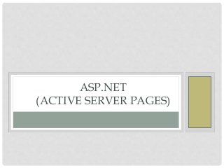ASP.NET 
(ACTIVE SERVER PAGES) 
 