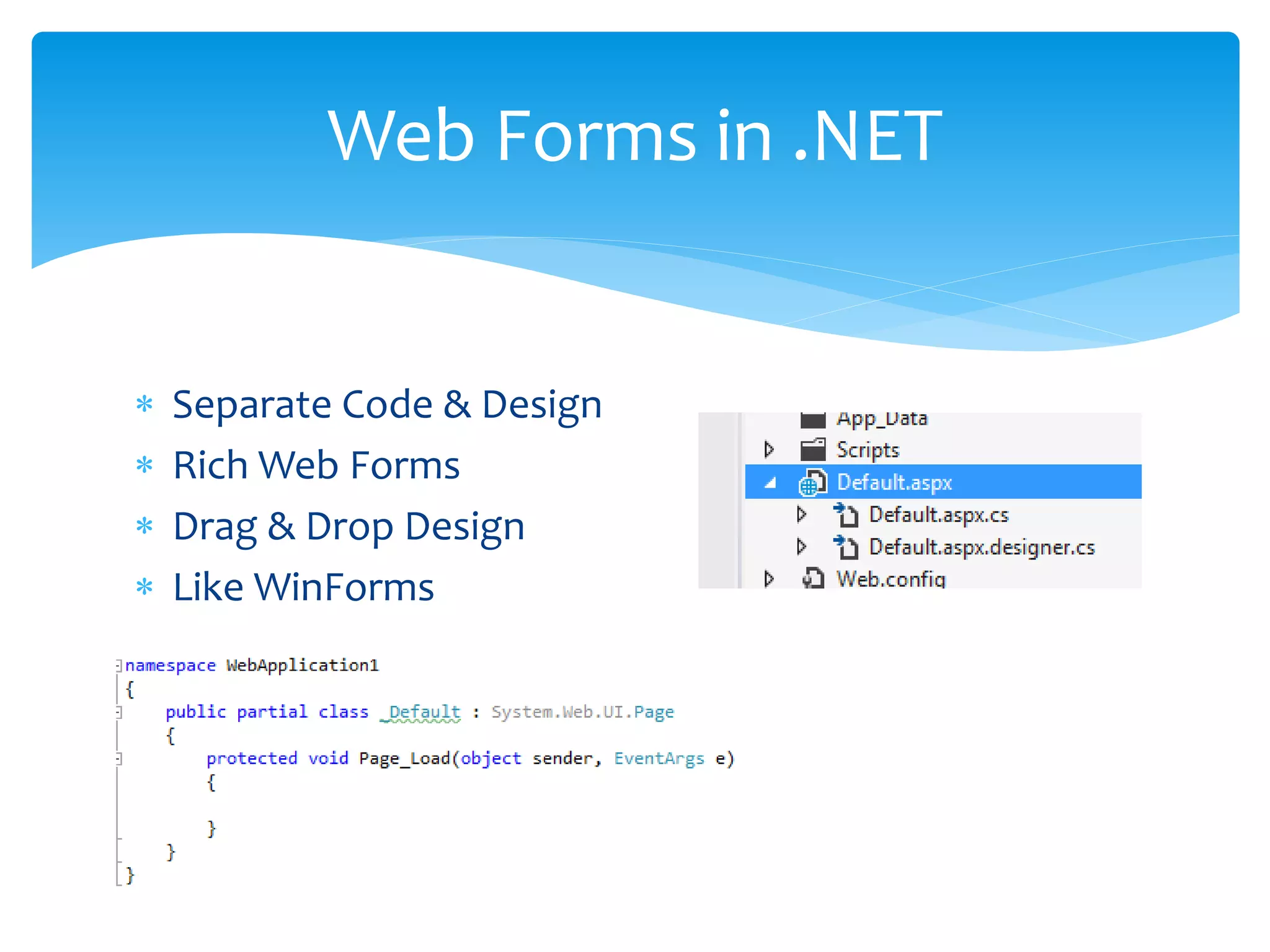  Separate Code & Design
Rich Web Forms
Drag & Drop Design
Like WinForms
Web Forms in .NET