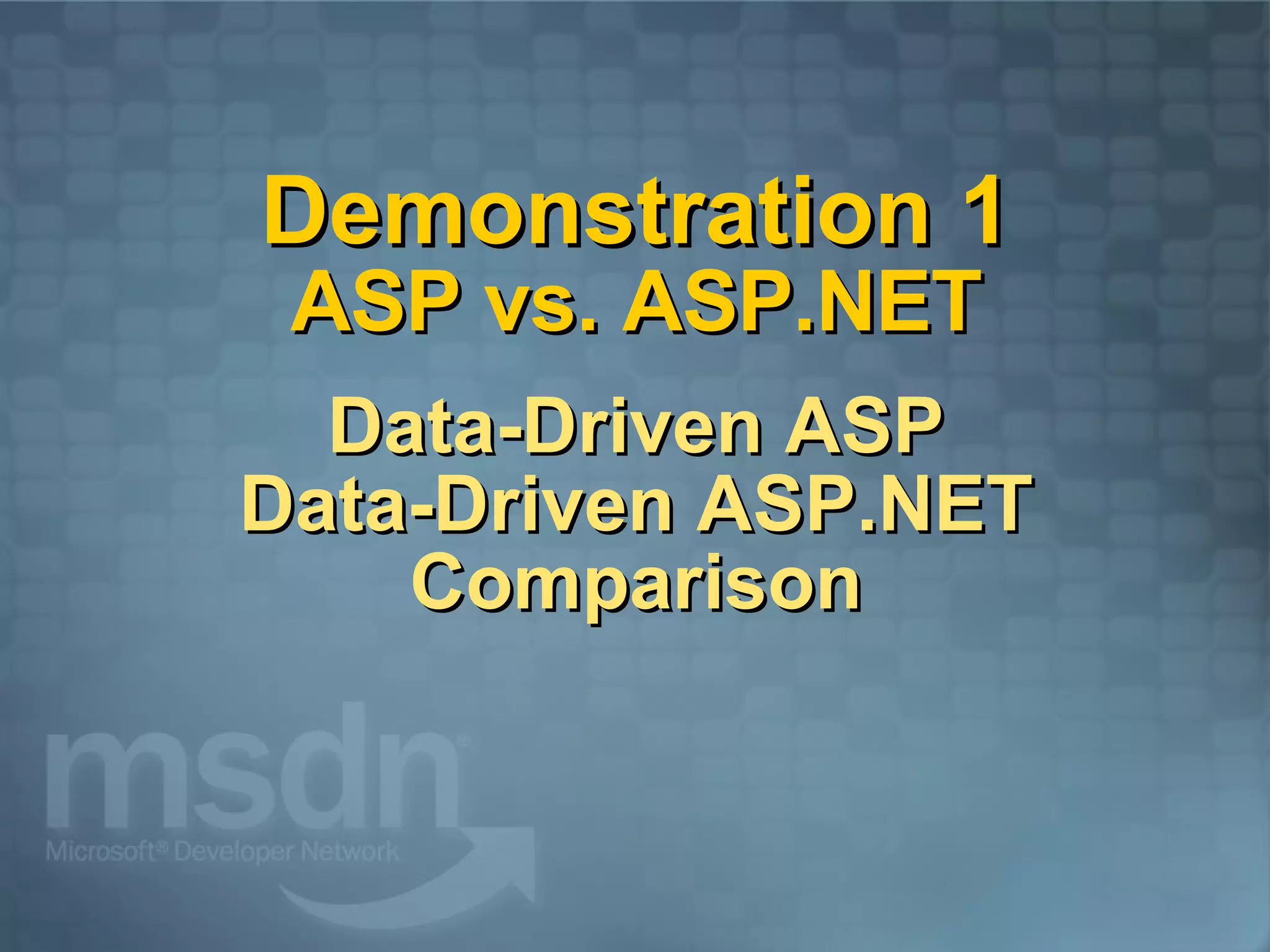 Demonstration 1 ASP vs. ASP.NET   Data-Driven ASP Data-Driven ASP.NET Comparison 