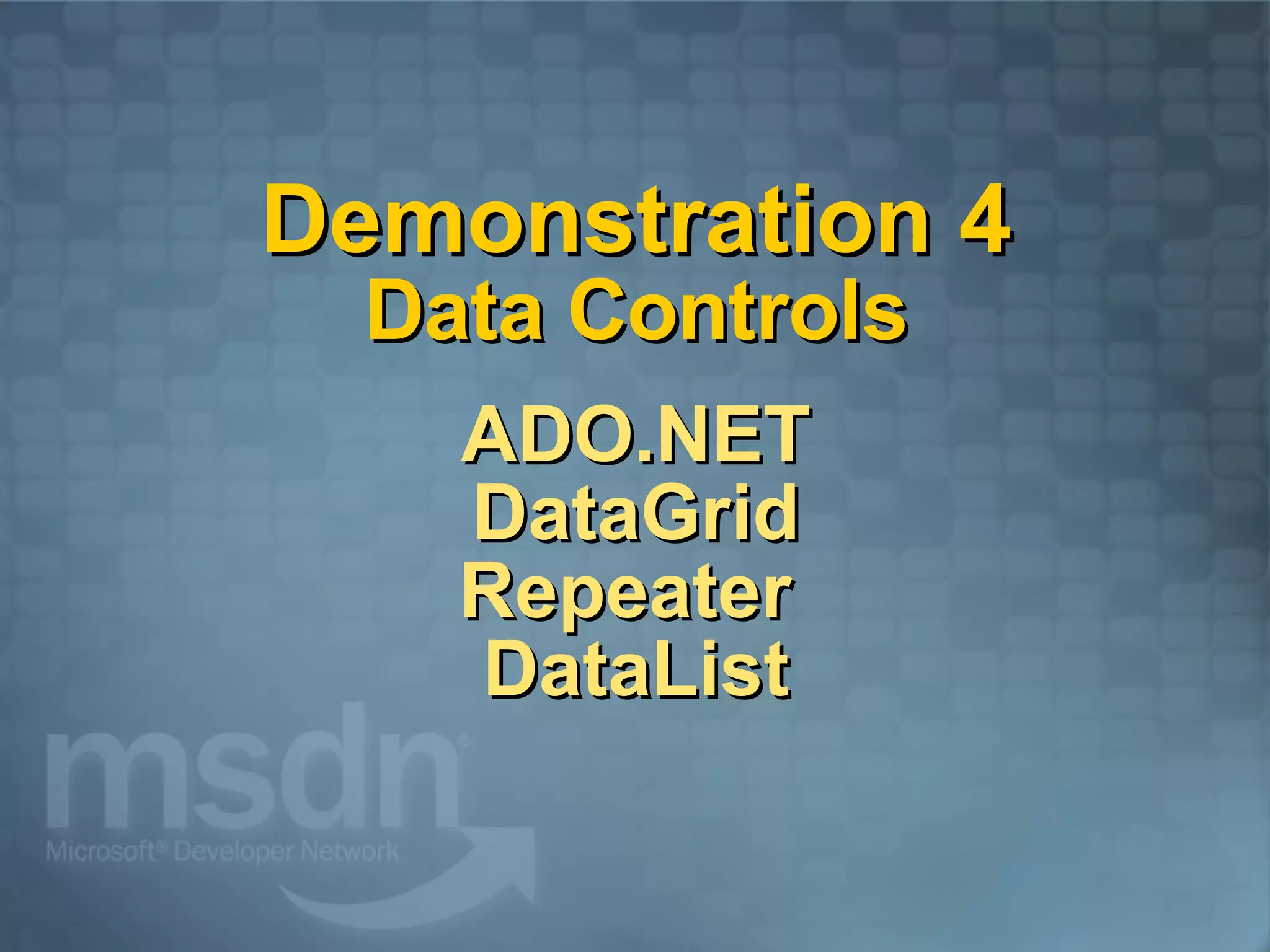 Demonstration 4 Data Controls   ADO.NET DataGrid Repeater  DataList 