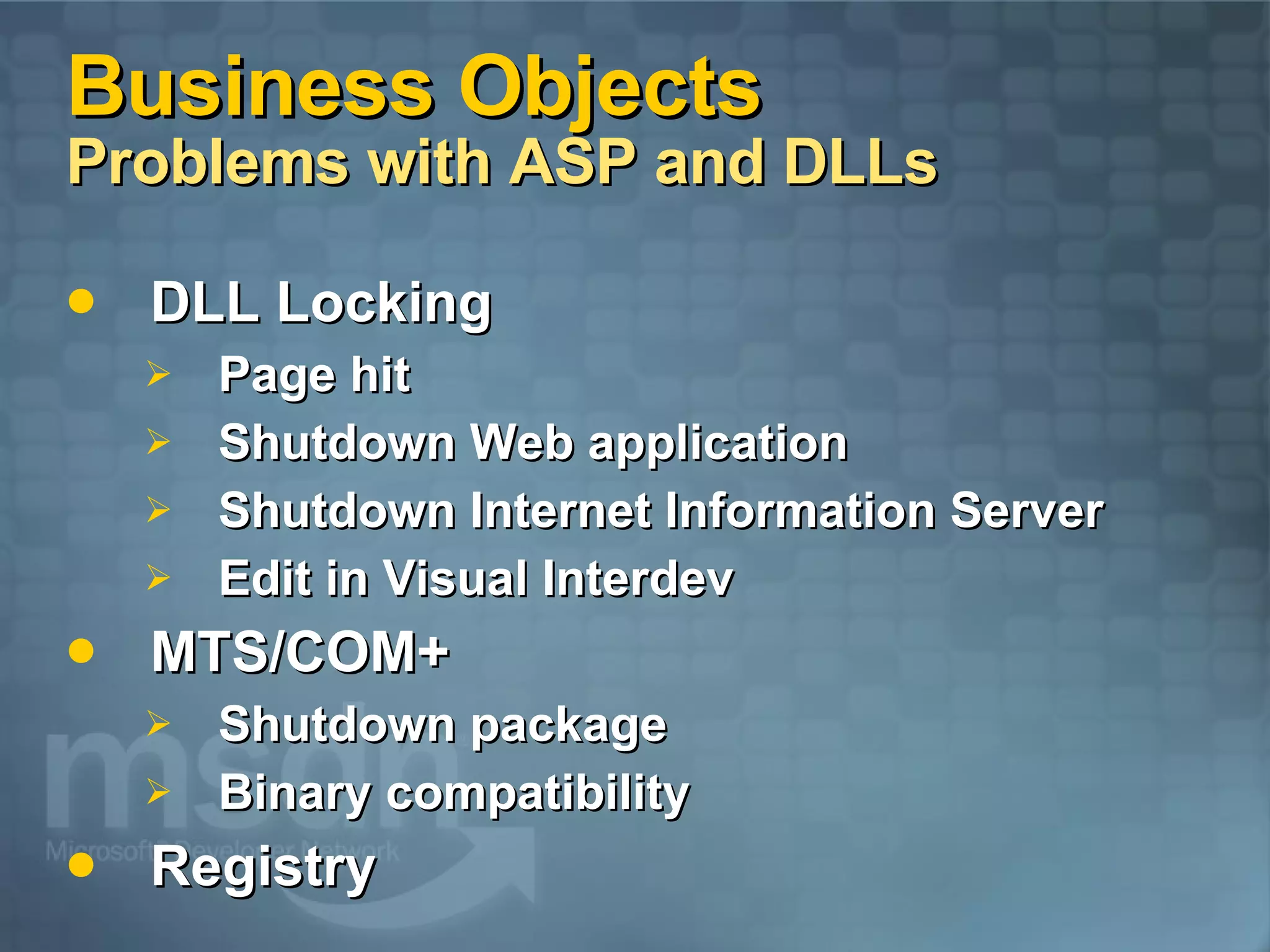 Business Objects   Problems with ASP and DLLs DLL Locking Page hit Shutdown Web application Shutdown Internet Information Server Edit in Visual Interdev MTS/COM+ Shutdown package Binary compatibility Registry 