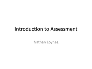 Introduction to Assessment
Nathan Loynes

 
