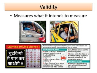 Validity
• Measures what it intends to measure
 