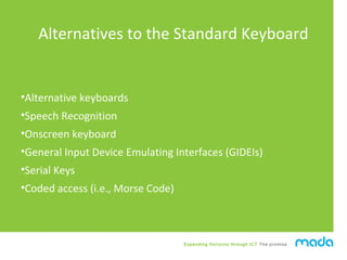 Expanding Horizons through ICT The promise
Alternatives to the Standard Keyboard
•Alternative keyboards
•Speech Recognitio...