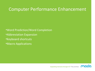 Expanding Horizons through ICT The promise
Computer Performance Enhancement
•Word Prediction/Word Completion
•Abbreviation...