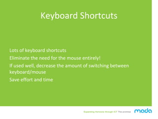 Expanding Horizons through ICT The promise
Keyboard Shortcuts
Lots of keyboard shortcuts
Eliminate the need for the mouse ...