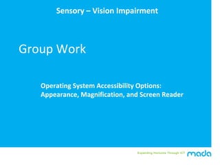 Expanding Horizons Through ICT
Group Work
Operating System Accessibility Options:
Appearance, Magnification, and Screen Re...