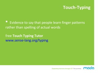 Expanding Horizons through ICT The promise
 Evidence to say that people learn finger patterns
rather than spelling of act...