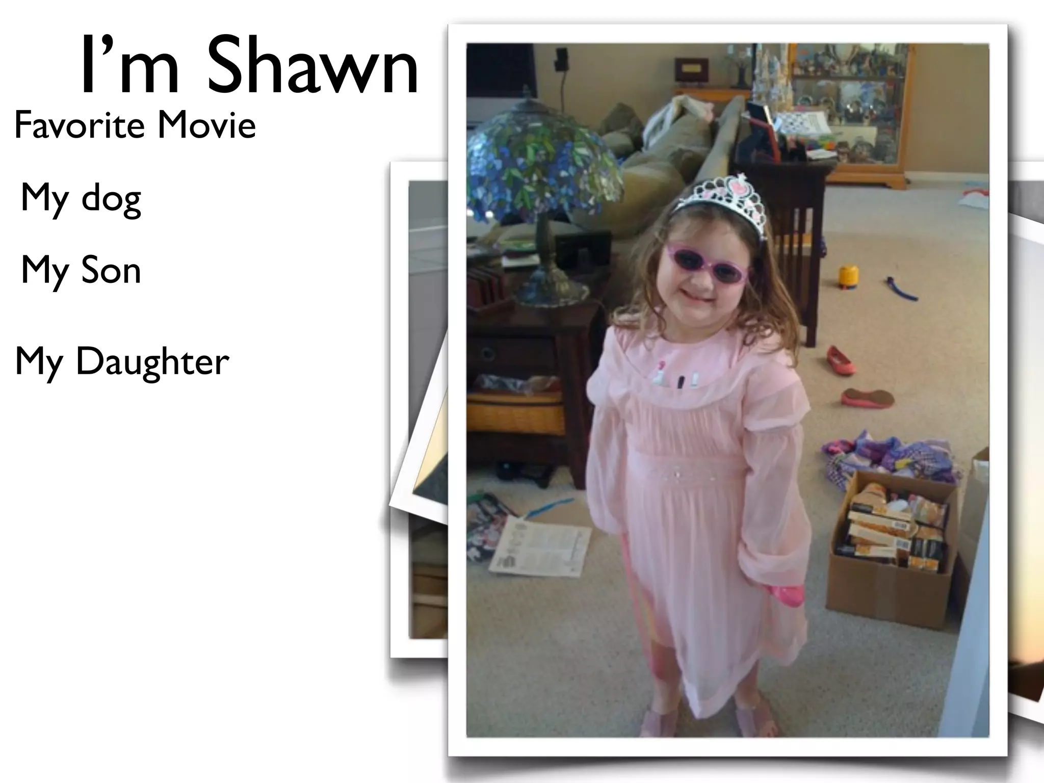 I’m Shawn
Favorite Movie
My dog
My Son

My Daughter
 
