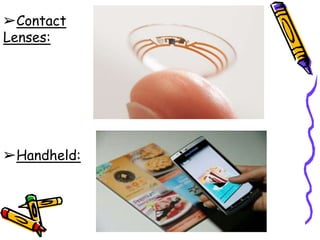 ➢Contact
Lenses:
➢Handheld:
 