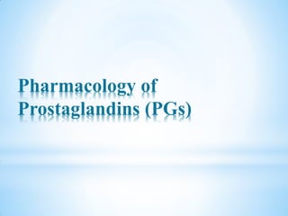 Pharmacology of
Prostaglandins (PGs)
 