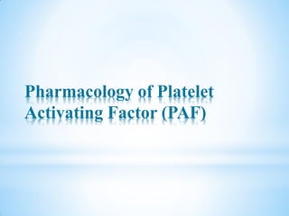 Pharmacology of Platelet
Activating Factor (PAF)
 