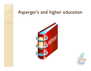 Asperger's and higher education
 