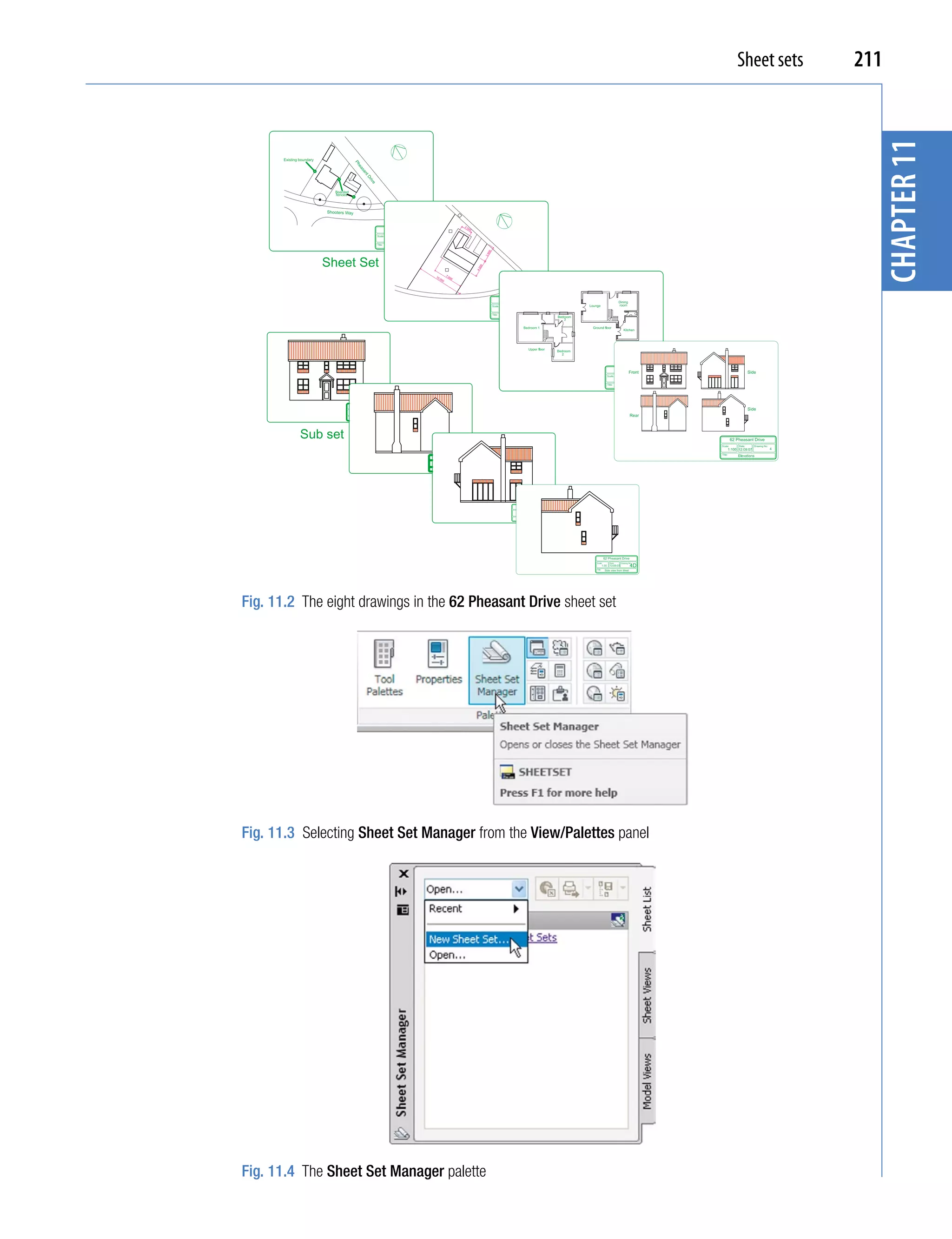 Sheet sets   211




                                                                                    chapter 11
             Sheet Set




         Sub set




Fig. 11.2 The eight drawings in the 62 Pheasant Drive sheet set




Fig. 11.3 Selecting Sheet Set Manager from the View/Palettes panel




Fig. 11.4 The Sheet Set Manager palette
 