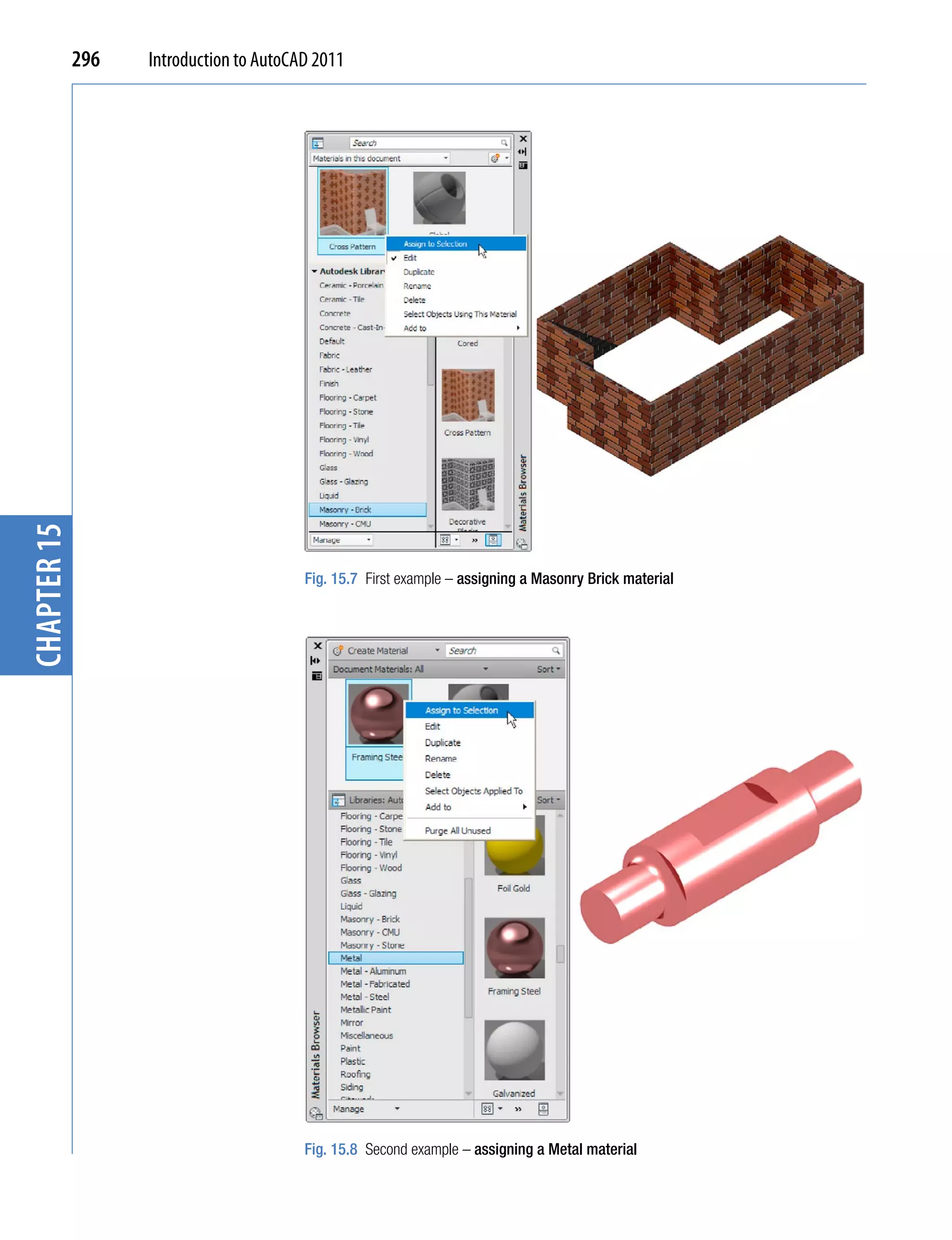 chapter 15   296   Introduction to AutoCAD 2011




                                         Fig. 15.7 First example – assigning a Masonry Brick material




                                         Fig. 15.8 Second example – assigning a Metal material
 
