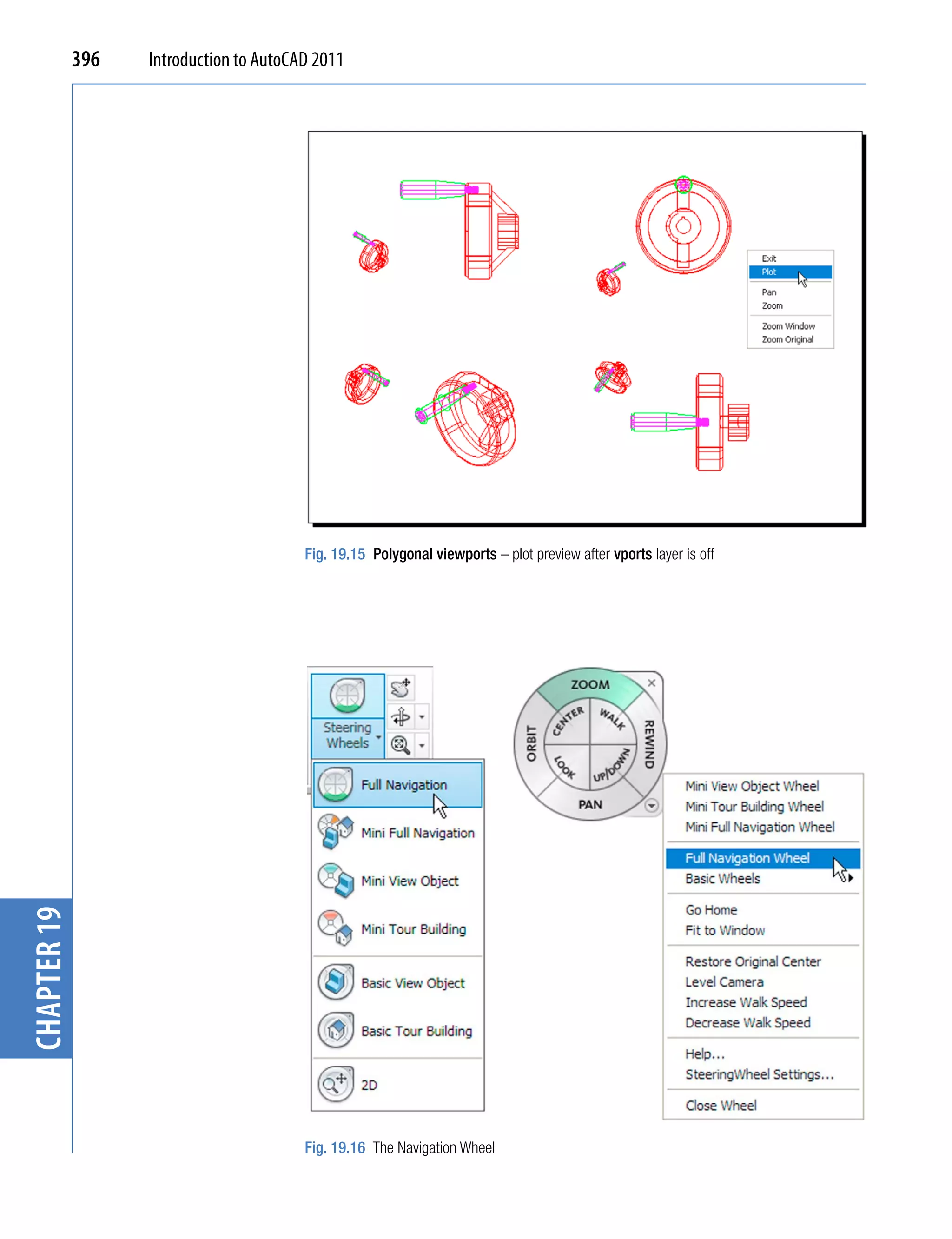 396   Introduction to AutoCAD 2011




                                         Fig. 19.15 Polygonal viewports – plot preview after vports layer is off
chapter 19




                                         Fig. 19.16 The Navigation Wheel
 