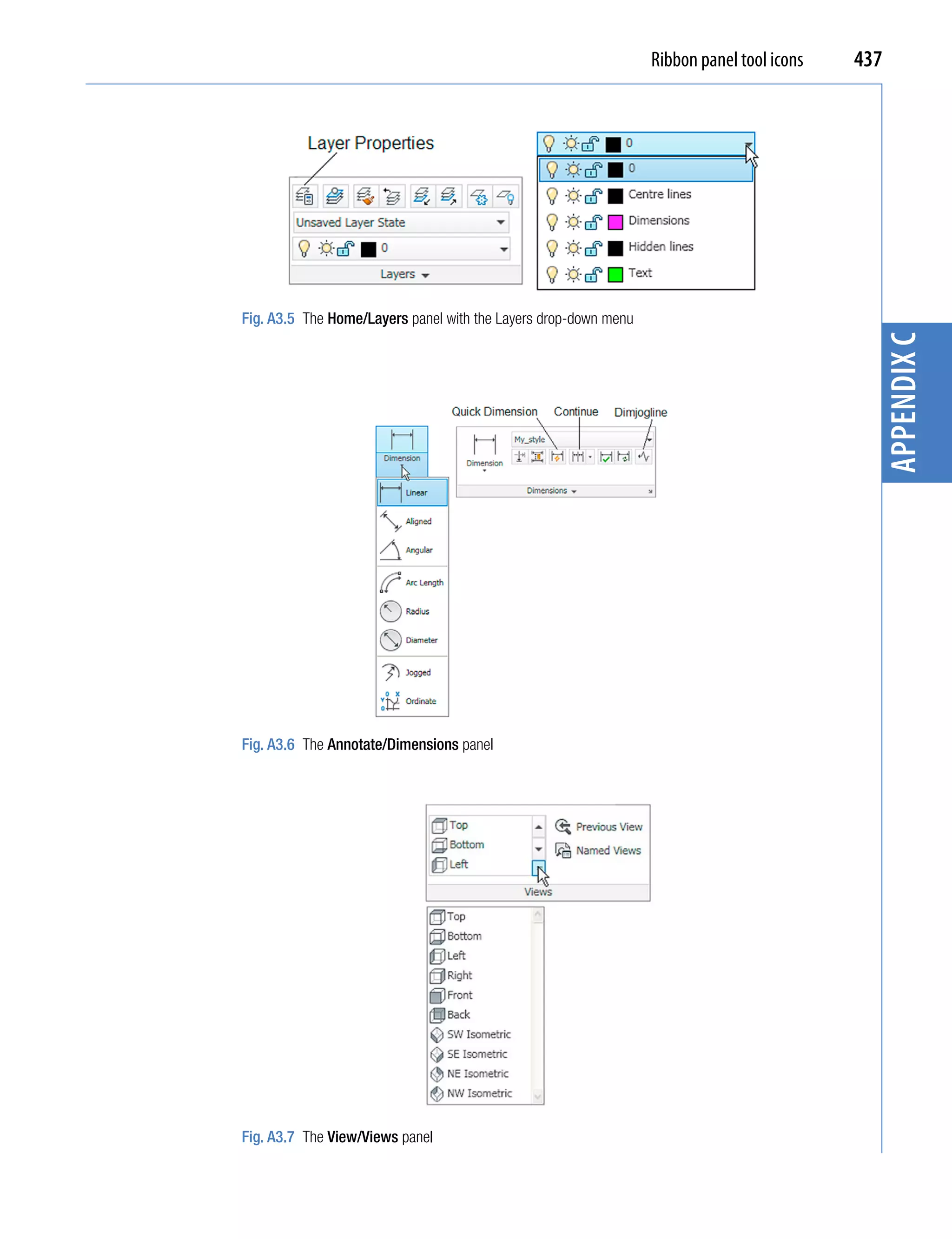 Ribbon panel tool icons   437




Fig. A3.5 The Home/Layers panel with the Layers drop-down menu




                                                                                             appendix C
Fig. A3.6 The Annotate/Dimensions panel




Fig. A3.7 The View/Views panel
 
