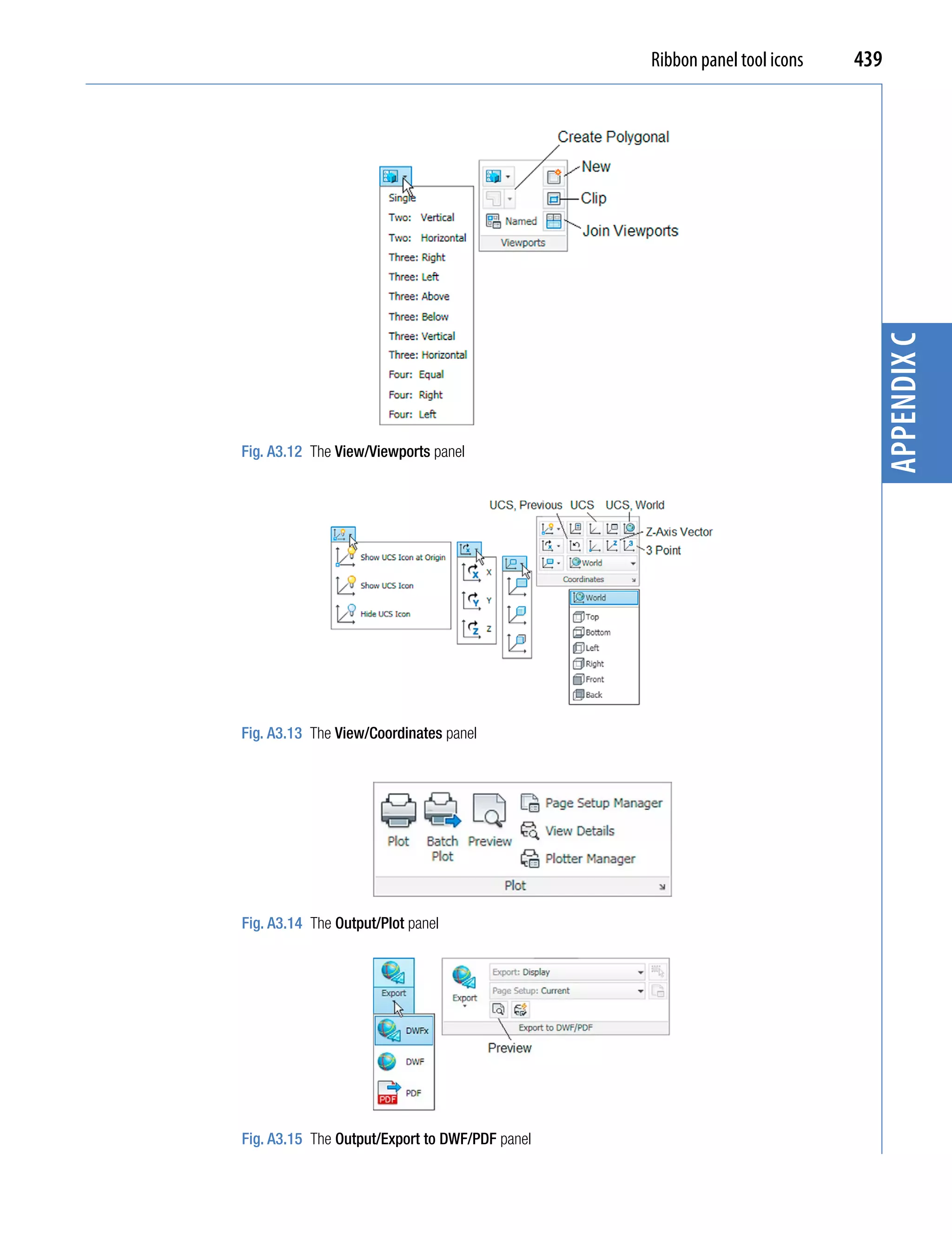Ribbon panel tool icons   439




                                                                            appendix C
Fig. A3.12 The View/Viewports panel




Fig. A3.13 The View/Coordinates panel




Fig. A3.14 The Output/Plot panel




Fig. A3.15 The Output/Export to DWF/PDF panel
 