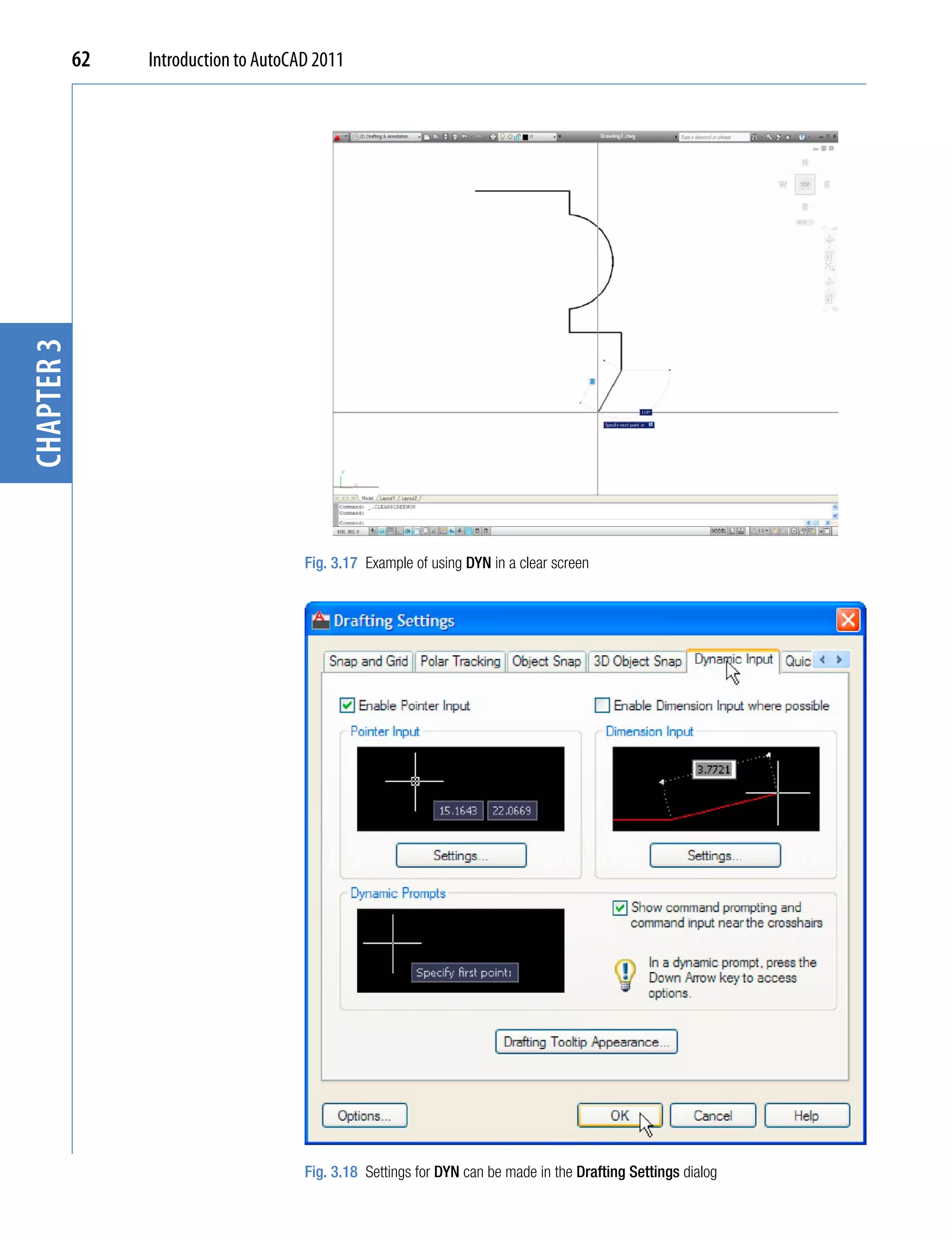 chapter 3   62   Introduction to AutoCAD 2011




                                       Fig. 3.17 Example of using DYN in a clear screen




                                       Fig. 3.18 Settings for DYN can be made in the Drafting Settings dialog
 