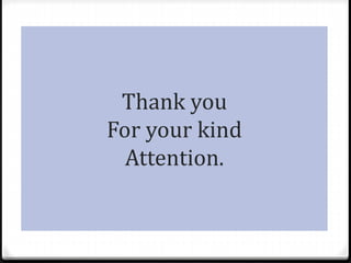 Thank you
For your kind
Attention.
 