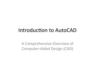 Autocad Introduction And Overview the ,aoIntroduction_to_AutoCAD_Long.pptx