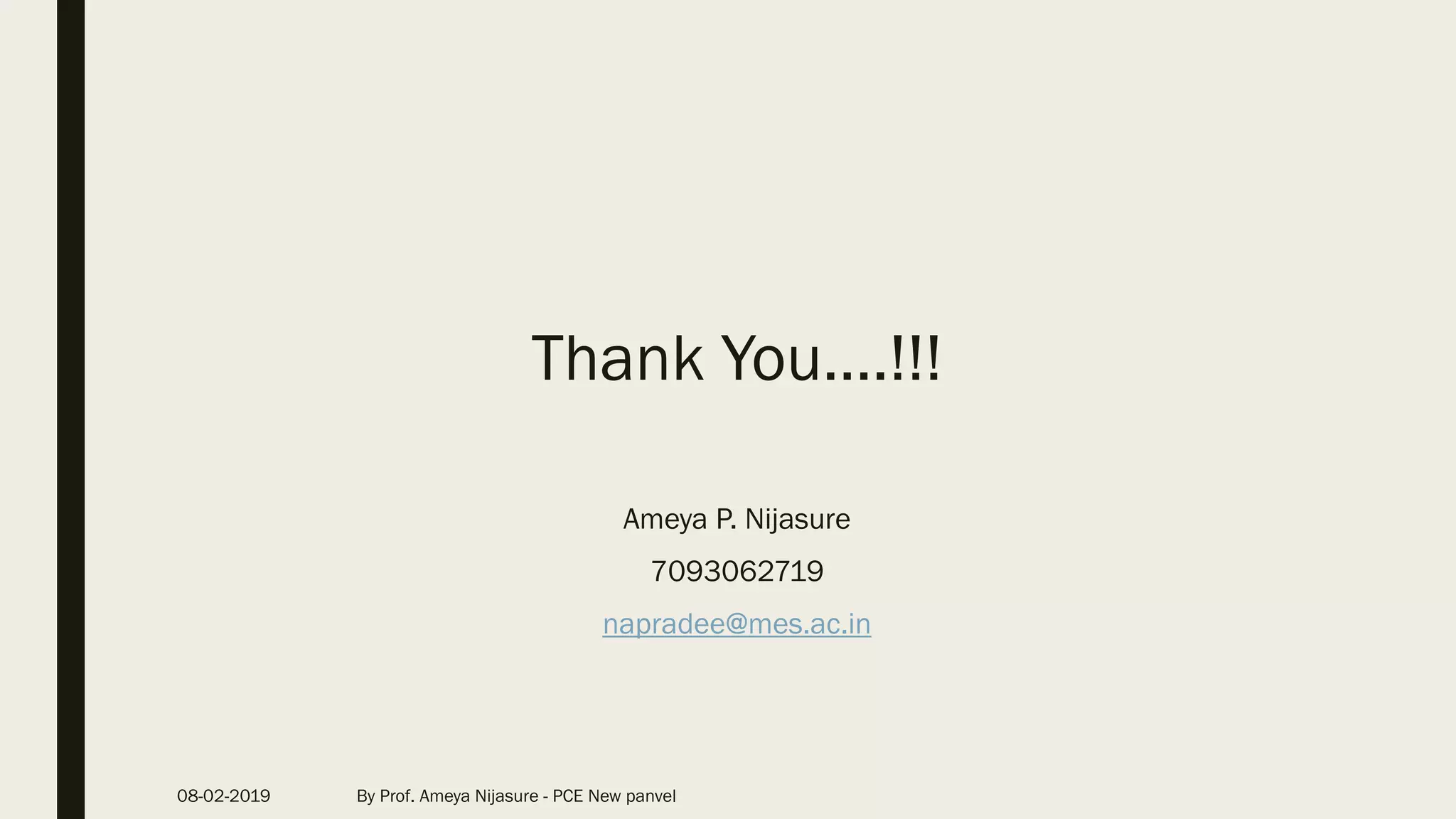 Thank You….!!!
Ameya P. Nijasure
7093062719
napradee@mes.ac.in
08-02-2019 By Prof. Ameya Nijasure - PCE New panvel
 