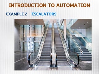 INTRODUCTION TO AUTOMATION
EXAMPLE 2 ESCALATORS
 