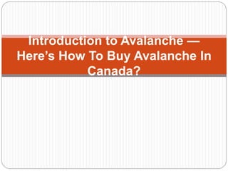 Introduction to Avalanche —
Here’s How To Buy Avalanche In
Canada?
 