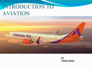 INTRODUCTION TO
AVIATION
BY
VISHAL RANA
 