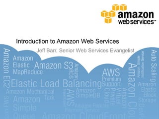 Introduction to Amazon Web Services
      Jeff Barr, Senior Web Services Evangelist
 