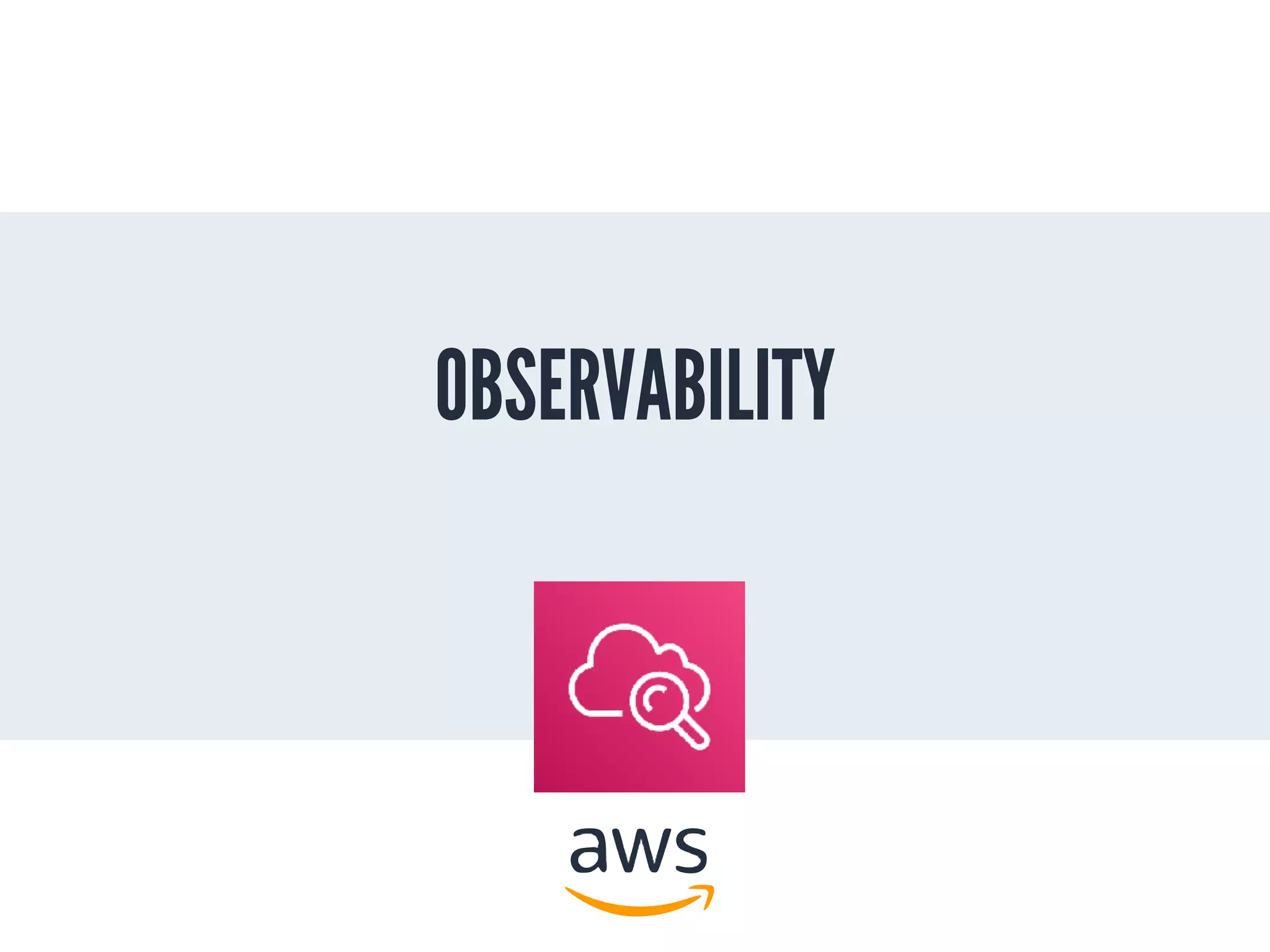 OBSERVABILITY
 