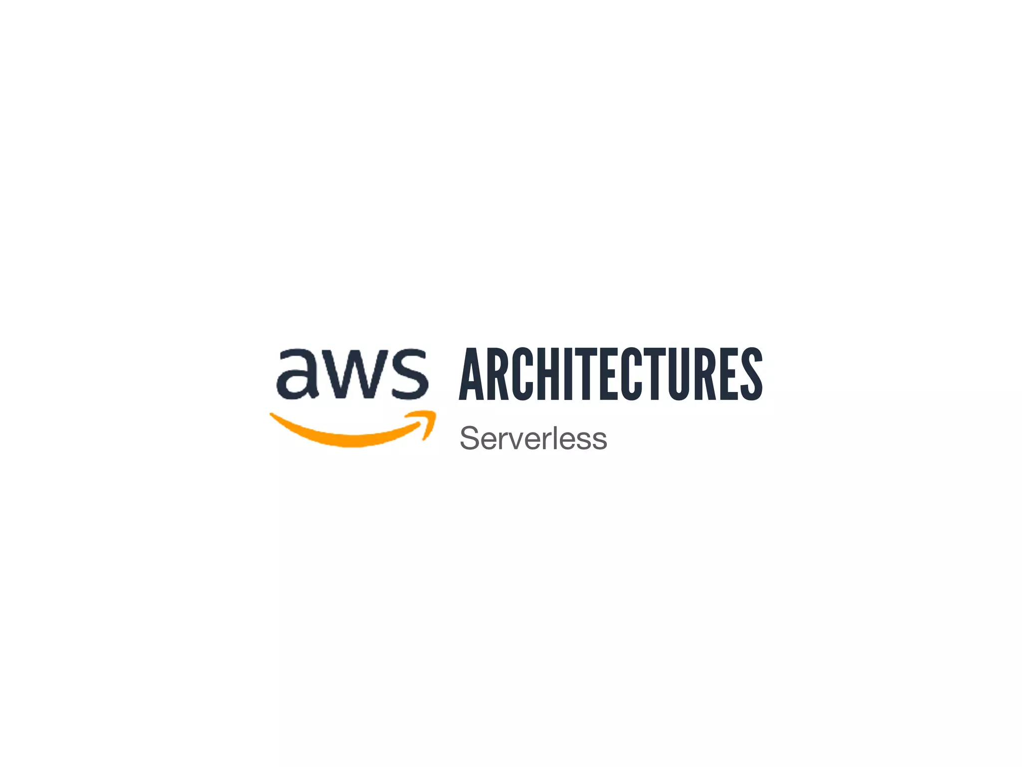 ARCHITECTURES
Serverless
 