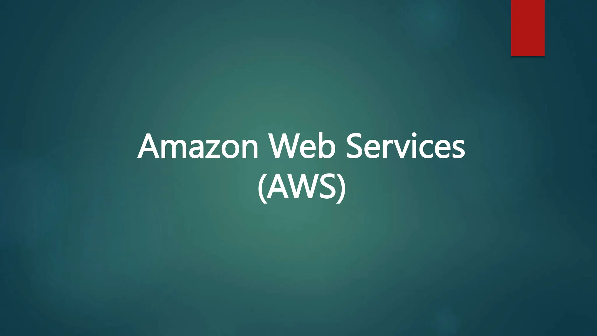 Amazon Web Services
(AWS)
 