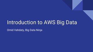 Introduction to AWS Big Data
Omid Vahdaty, Big Data Ninja
 