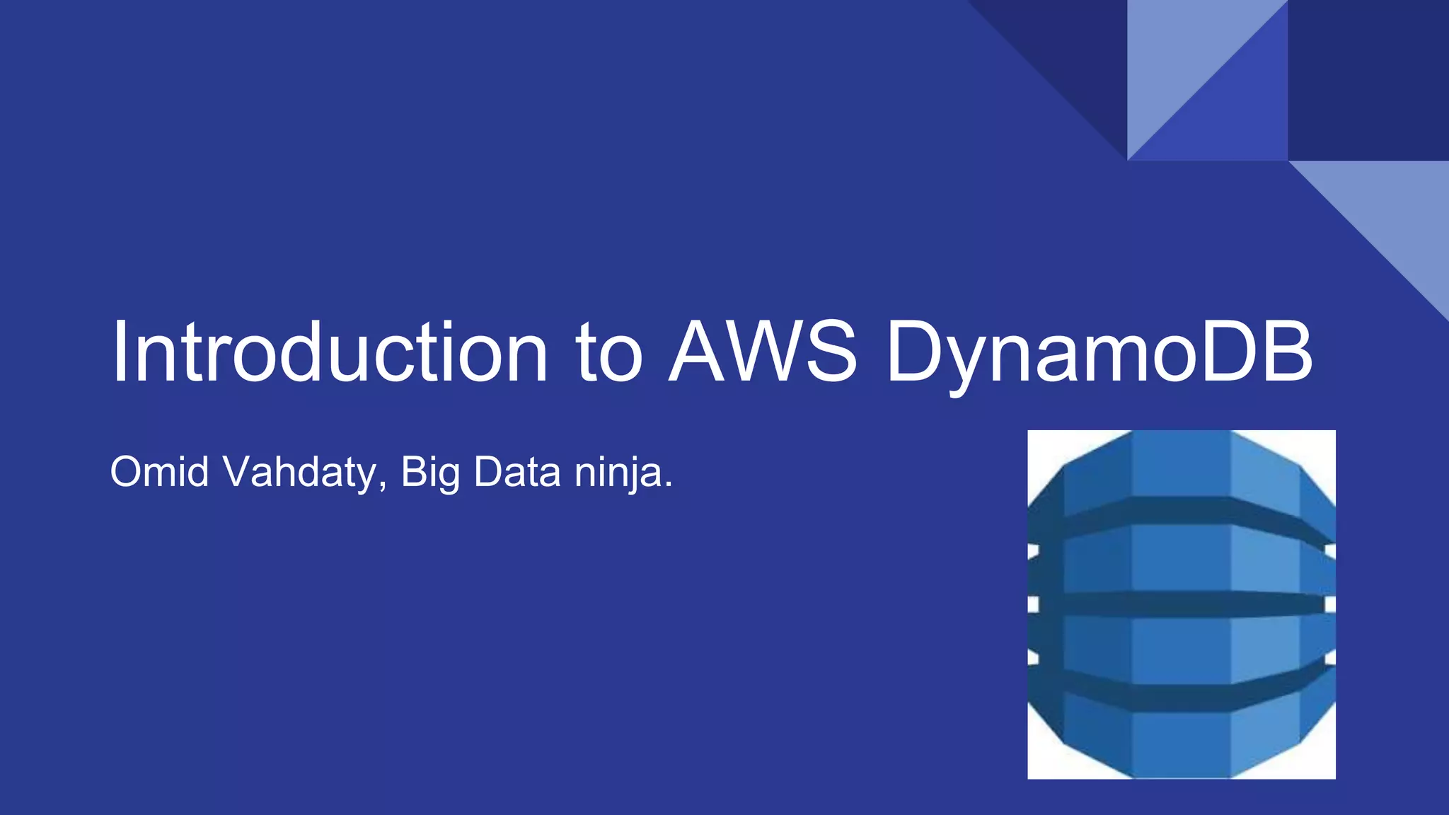 Introduction to AWS DynamoDB
Omid Vahdaty, Big Data ninja.
 