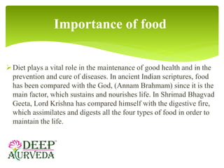 Diet plays a vital role in the maintenance of good health and in the
prevention and cure of diseases. In ancient Indian s...