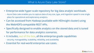 Azure Data Lake Store vs Azure Blob Storage
AZURE DATA LAKE STORE vs. AZURE BLOB STORAGE
Optimized storage for big data
an...