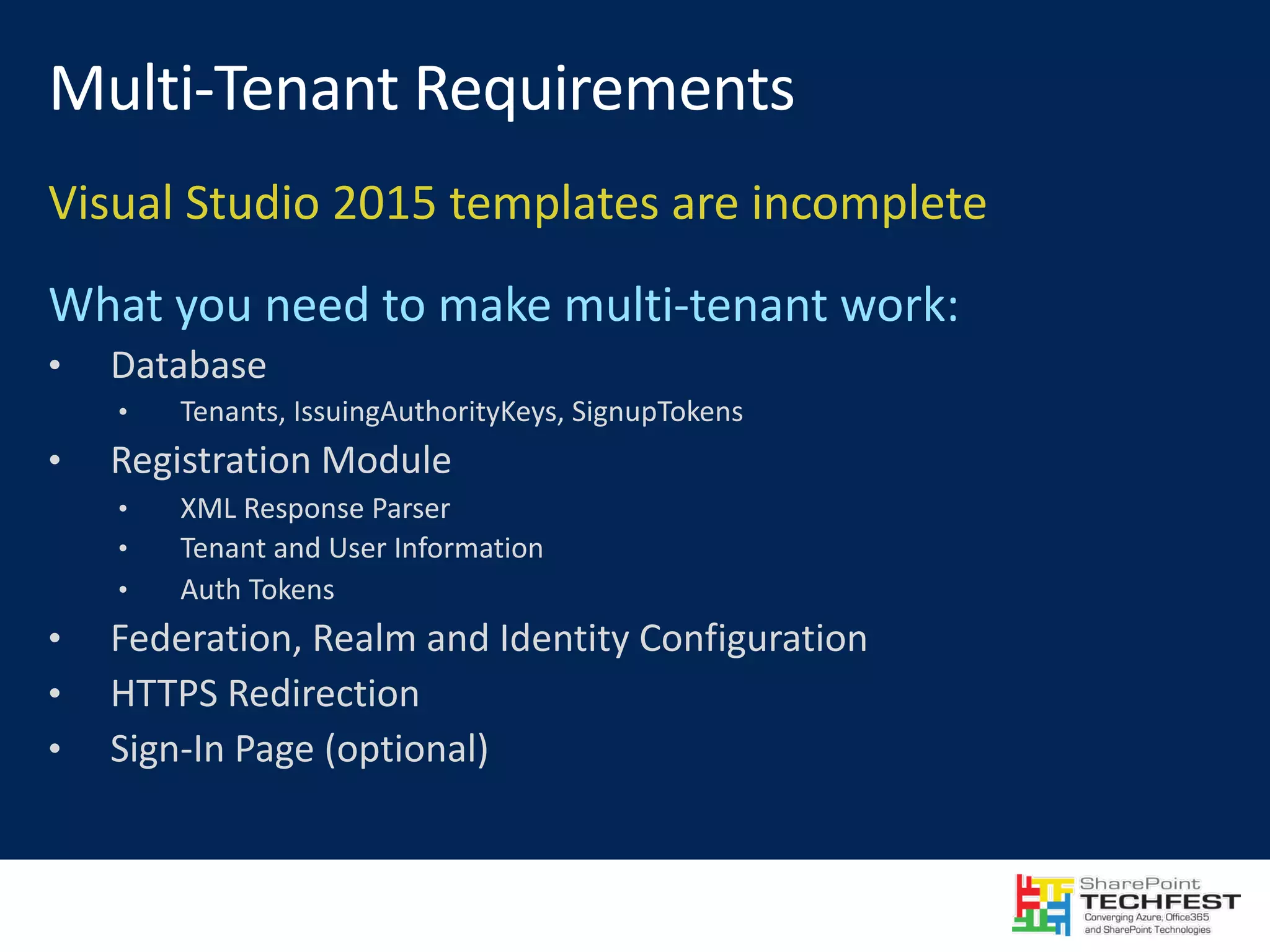 Visual	Studio	2015	templates	are	incomplete • Database • Tenants,	IssuingAuthorityKeys,	SignupTokens • Registration	Module • XML	Response	Parser • Tenant	and	User	Information • Auth Tokens • Federation,	Realm	and	Identity	Configuration • HTTPS	Redirection • Sign-In	Page	(optional) 