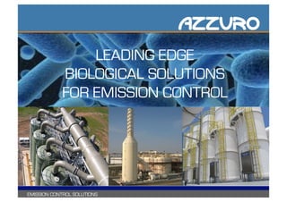 AZZURO
EMISSION CONTROL SOLUTIONS 11
AZZURO
AZZURO, INC.
7625 E. Redfield Road,
Suite 400
Scottsdale, AZ, 85260
USA
tel: 480.247.8323
fax: 480.629.4071
email: info.usa@azzuro.com
AZZURO
REQUIREMENT SOLUTION
CASE STUDY: AJMAN, UAE / AJMAN SEWER OCU MEDIA REPLACEMENT
SPECIFICATIONS
Application:
H2S and Odor Reduction Municipal
Wastewater
Air flow:
30,000 m3
/h
Contaminants:
500 - 1,000 ppm avg. with peaks up to
2,800 ppm
System configuration:
6 x Torrenta 36-4
Removal efficiency:
99% H2S
Footprint:
Varies
Height:
26 feet
Reactor material:
FRP
Media material:
Spacious Wire Pac (SWP)
Date installed:
March 2014
AZZURO
AZZURO, INC.
7625 E. Redfield Road,
Suite 400
Scottsdale, AZ, 85260
USA
tel: 480.247.8323
fax: 480.629.4071
email: info.usa@azzuro.com
AZZURO
REQUIREMENT
SPECIFICATIONS
Application:
Odor and H2S reduction
Municipal Wastewater
Air flow: 120,000 cfm
Contaminants: 300 ppm H2S
System configuration:
13 - TR36-6 Reactors
Removal efficiency: 99% H2S
Footprint: Varies
Height: 38 feet
Reactor material: FRP
Media material:
Spacious Wire Pac (SWP)
Date installed: January 2009
CASE STUDY: CITY and COUNTY OF HONOLULU, HI / SAND ISLAND WWTP
SOLUTION
LEADING EDGE
BIOLOGICAL SOLUTIONS
FOR EMISSION CONTROL
AZZURO
oad,
260
3
1
uro.com
AZZURO
REQUIREMENT
CASE STUDY: MELBOURNE, AUSTRALIA / WESTERN TREATMENT PLANT—
MELBOURNE WATER
INTERVIEW WITH OPERATOR
NS
wer Tunnel
0 m3/h
6-27 ppm H2S
age/ 76,000 OU
ration:
ncy: 98% OU
s
al: FRP
ac (SWP)
uly 2006
 