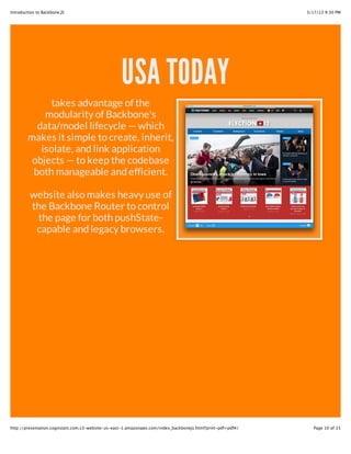 LinkedIn Mobile
to create its next-
generation HTML5
mobile web app.
Backbone made it
easy to keep the app
modular, organized
and extensible so
that it was possible
to program the
complexities of
LinkedIn's user
experience
@ 2013 Technology Three 10
 