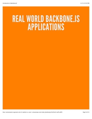 USA Today
takes advantage of the
modularity of
Backbone's
data/model lifecycle —
which makes it simple
to create, inherit,
isolate, and link
application objects —
to keep the codebase
both manageable and
efficient. Website also
makes heavy use of
the Backbone Router
to control the page for
both pushState-
capable and legacy
browsers
@ 2013 Technology Three 9
 