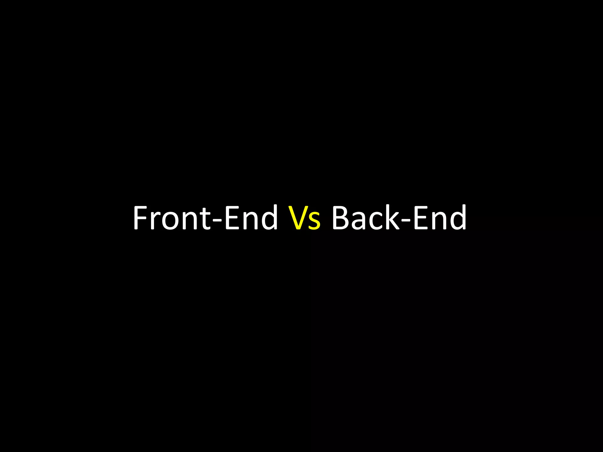 Front-End Vs Back-End
 