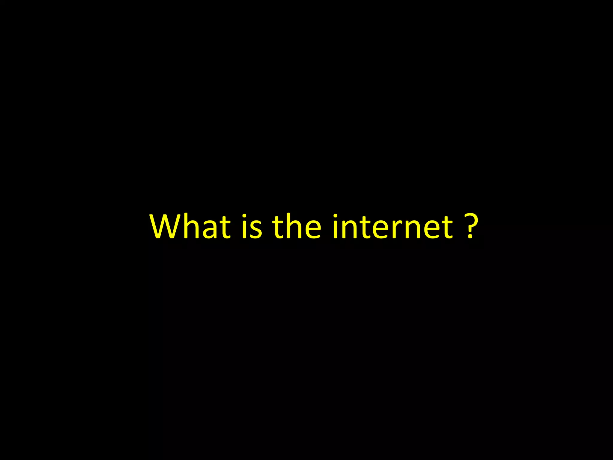 What is the internet ?
 