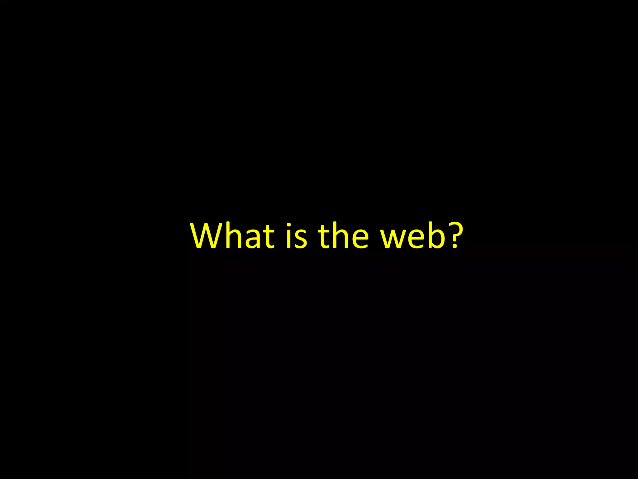 What is the web?
 