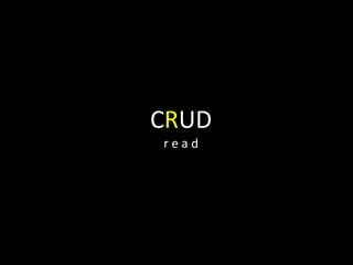 CRUD
r e a d
 