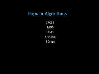 CRC32
MD5
SHA1
SHA256
BCrypt
Popular Algorithms
 