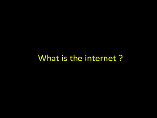 What is the internet ?
 