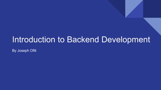 Introduction to Backend Development
By Joseph Ofili
 
