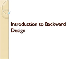 Introduction to Backward
Design
 